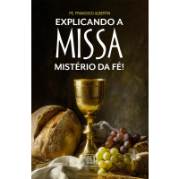 Explicando a Missa: Mistério da Fé!