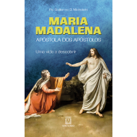 Maria Madalena: Apóstola dos Apóstolos