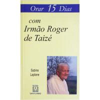 Orar 15 Dias com Irmão Roger de Taizé