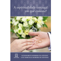 A espiritualidade conjugal: Em que consiste?